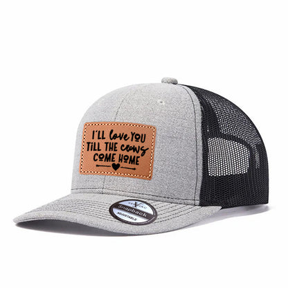 I'll Love You Till The Cows Come Home Leather Patch Trucker Hat