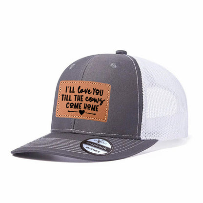 I'll Love You Till The Cows Come Home Leather Patch Trucker Hat