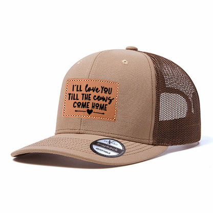 I'll Love You Till The Cows Come Home Leather Patch Trucker Hat