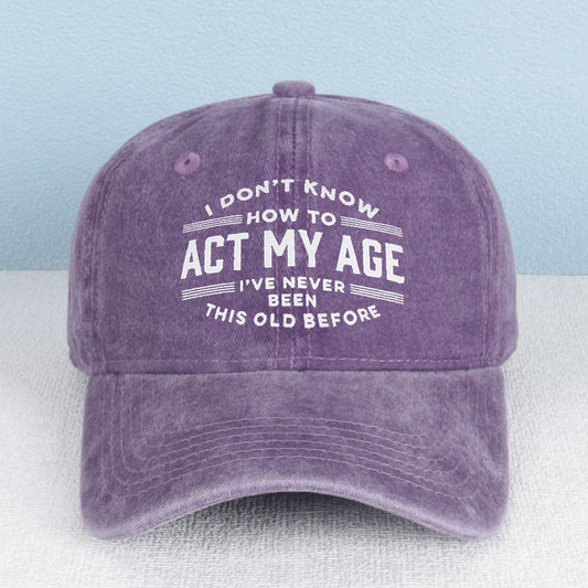 "I Don't Know How To Act My Age" Washed Baseball Cap