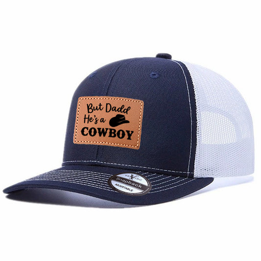 But Daddy He's A Cowboy Leather Patch Trucker Hat